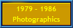 1979 - 1986
Photographics