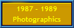 1987 - 1989
Photographics