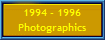 1994 - 1996
Photographics