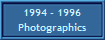 1994 - 1996
Photographics