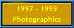 1997 - 1999
Photographics